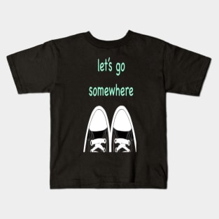 Let's go somewhere. Kids T-Shirt